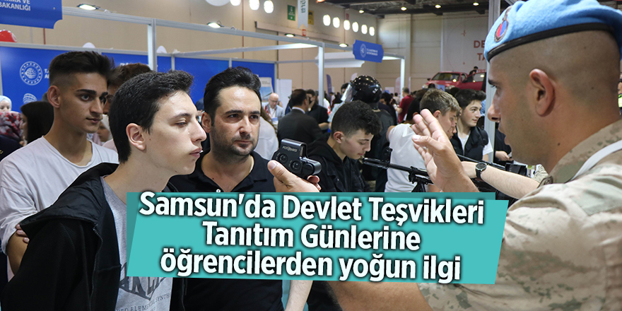 Samsun'da Devlet Teşvikleri Tanıtım Günlerine öğrencilerden yoğun ilgi