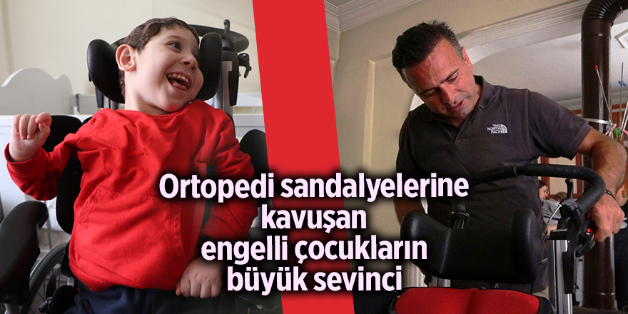 Ortopedi sandalyelerine kavuşan engelli çocukların büyük sevinci