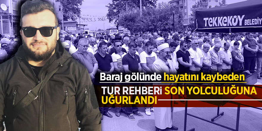 Tur rehberi son yolculuğuna uğurlandı 