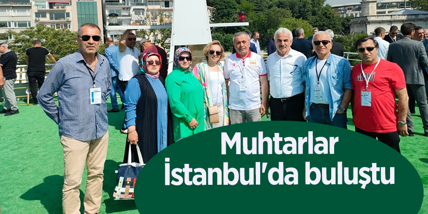 Muhtarlar İstanbul'da buluştu