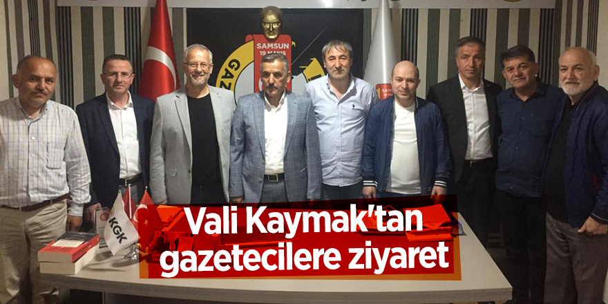 Vali Kaymak'tan gazetecilere ziyaret - samsun haber