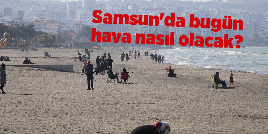 Samsun'da bugün hava nasıl olacak? - samsun haber