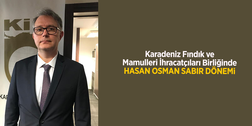 Karadeniz Fındık ve Mamulleri İhracatçıları Birliğinde Hasan Osman Sabır Dönemi