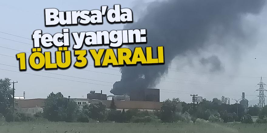 Bursa'da feci yangın: 1 ölü 3 yaralı