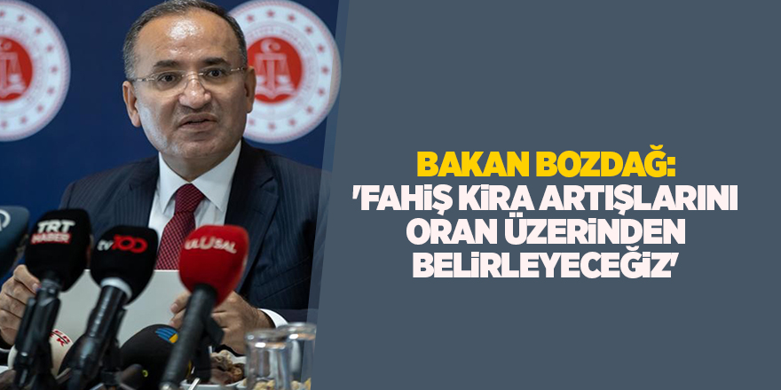 Bakan Bozdağ: 'Fahiş kira artışlarını oran üzerinden belirleyeceğiz'