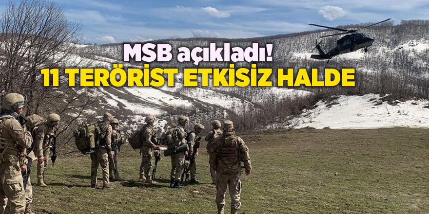 MSB açıkladı! 11 terörist etkisiz halde