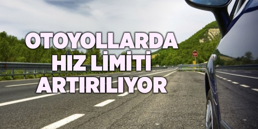 Otoyollarda hız limiti artırılıyor