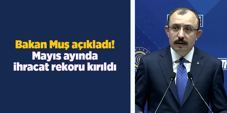 Mayıs ayında 19 milyar dolarlık ihracat ile en yüksek Mayıs ayı ihracat rekoru kırıldı