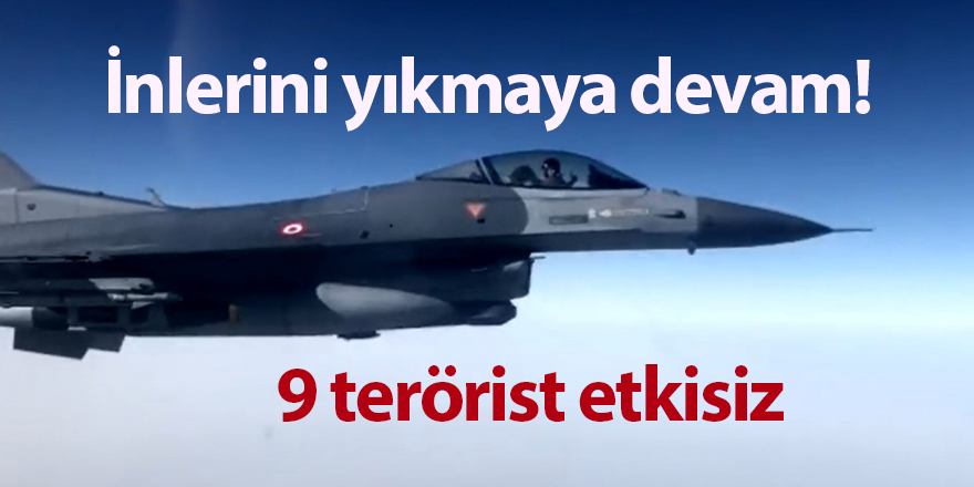 İnlerini yıkmaya devam! 9 terörist etkisiz