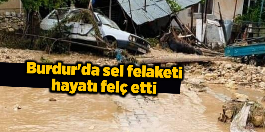 Burdur'da sel felaketi hayatı felç etti