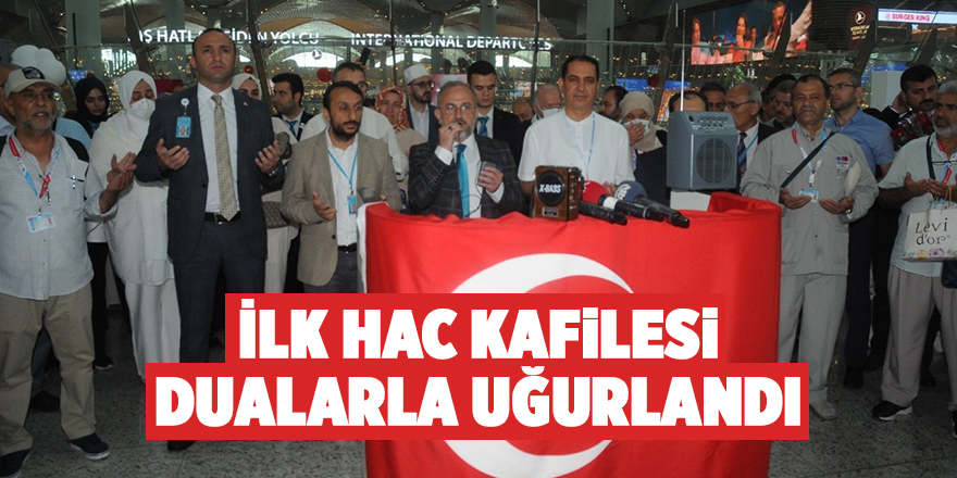 İlk hac kafilesi dualarla uğurlandı