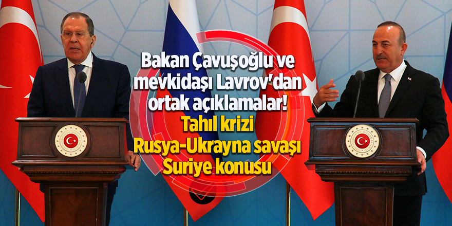 Bakan Çavuşoğlu ve mevkidaşı Lavrov'dan ortak açıklamalar!