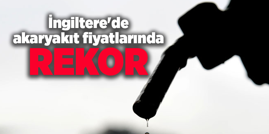 İngiltere'de akaryakıt fiyatlarında rekor