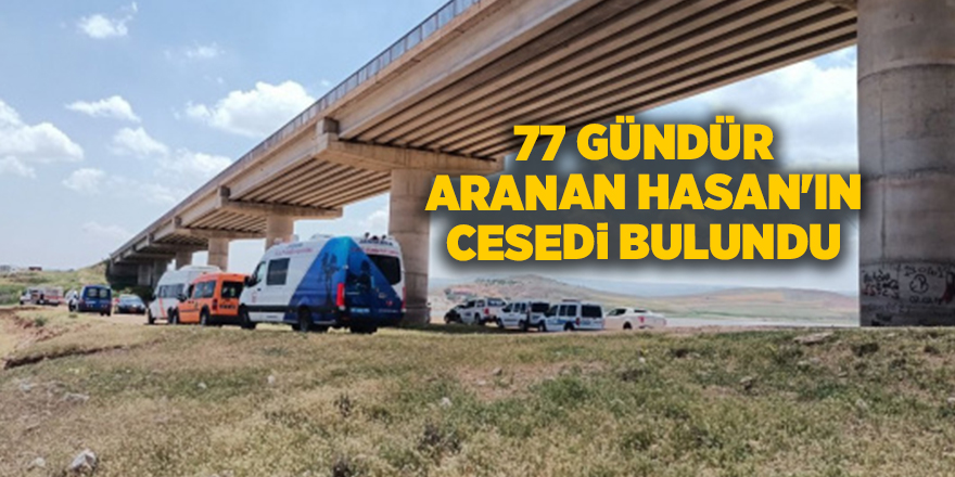 77 gündür aranan Hasan'ın cesedi bulundu