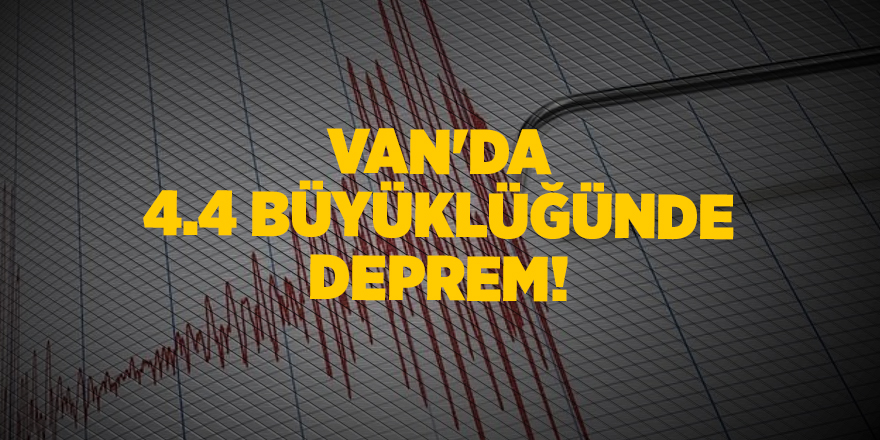 Van'da 4.4 büyüklüğünde deprem!