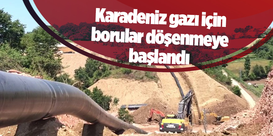 Karadeniz gazı için borular döşenmeye başlandı