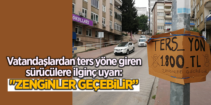 Vatandaşlardan ters yöne giren sürücülere ilginç uyarı: "Zenginler geçebilir”