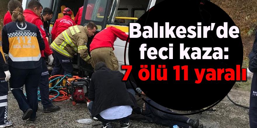 Balıkesir'de feci kaza : 7 ölü 11 yaralı