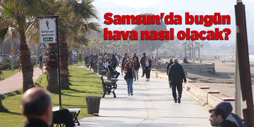 Samsun'da bugün hava nasıl olacak? - samsun haber