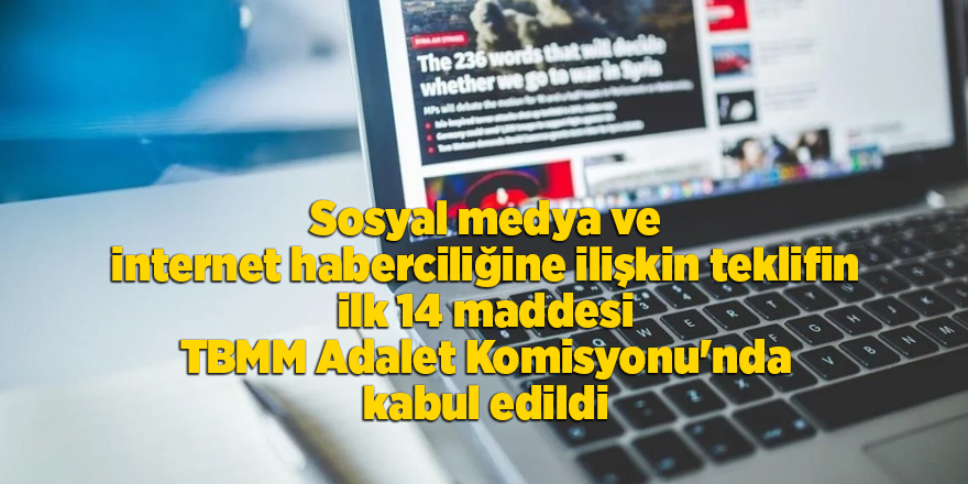 Sosyal medya ve internet haberciliğine ilişkin teklifin ilk 14 maddesi TBMM Adalet Komisyonu'nda kabul edildi