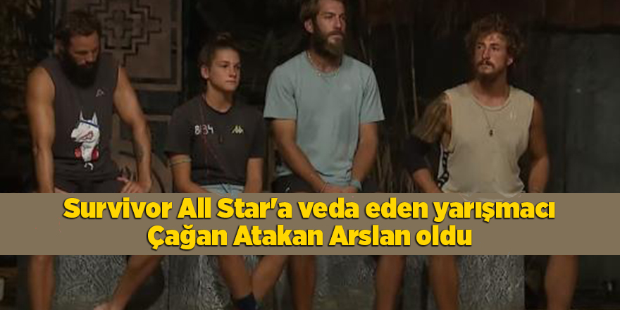 Survivor All Star'a veda eden yarışmacı Çağan Atakan Arslan oldu