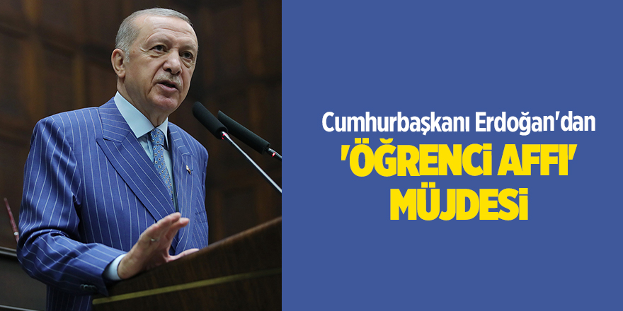 Cumhurbaşkanı Erdoğan'dan 'Öğrenci affı' müjdesi