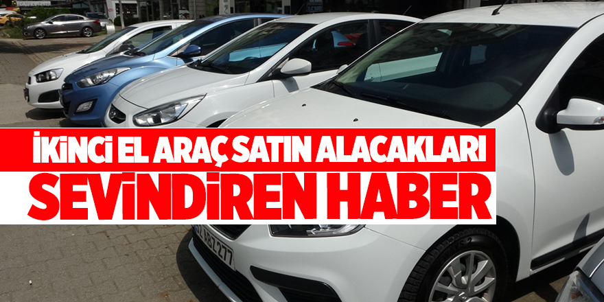 İkinci el araç satın alacakları sevindiren haber