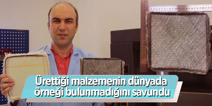 Ürettiği malzemenin dünyada örneği bulunmadığını savundu