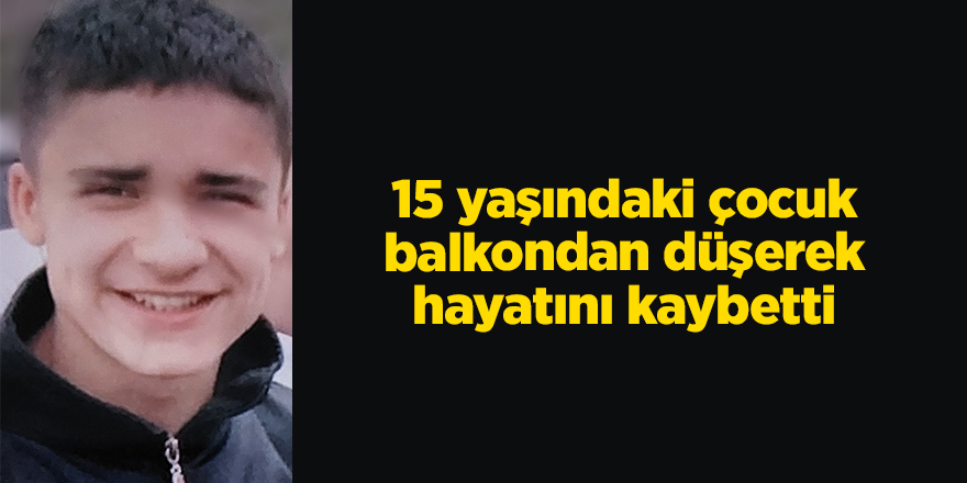 Samsun'da 15 yaşındaki çocuk balkondan düşerek hayatını kaybetti - samsun haber