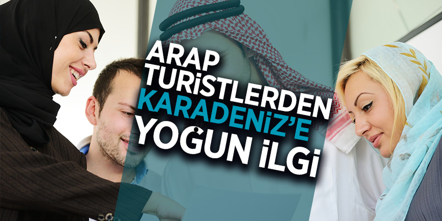 Arap turistlerden Karadeniz’e yoğun ilgi 