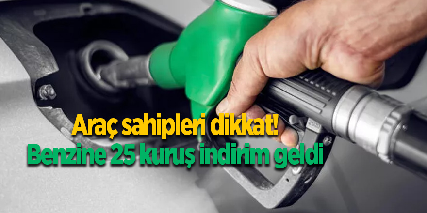 Araç sahipleri dikkat! Benzine 25 kuruş indirim geldi