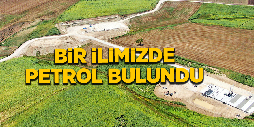 Bir ilimizde petrol bulundu