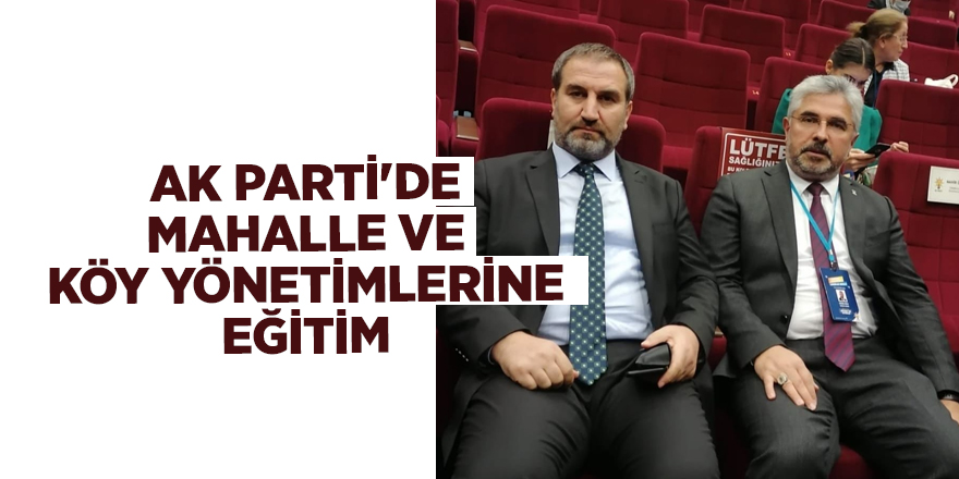 AK PARTİ'DE MAHALLE VE KÖY YÖNETİMLERİNE EĞİTİM - samsun haber