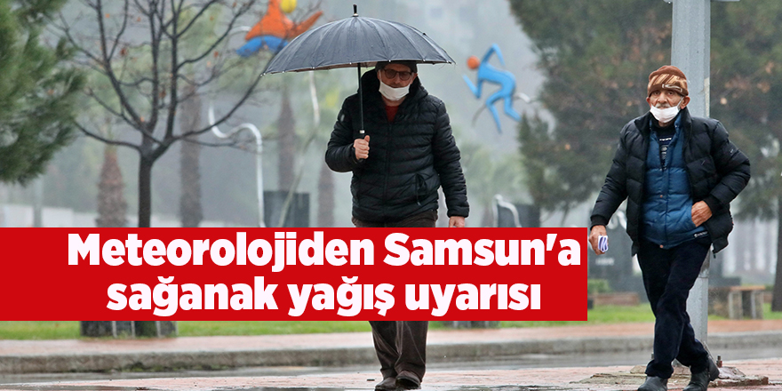 Meteorolojiden Samsun'a sağanak yağış uyarısı - samsun haber