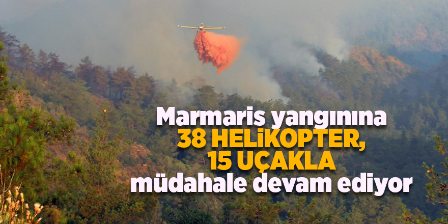 Marmaris yangınına 38 helikopter, 15 uçakla müdahale devam ediyor