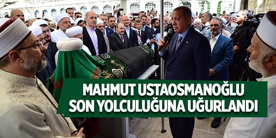 Mahmut Ustaosmanoğlu son yolculuğuna uğurlandı