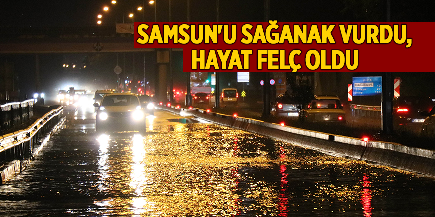 Samsun'u sağanak vurdu, hayat felç oldu - samsun haber