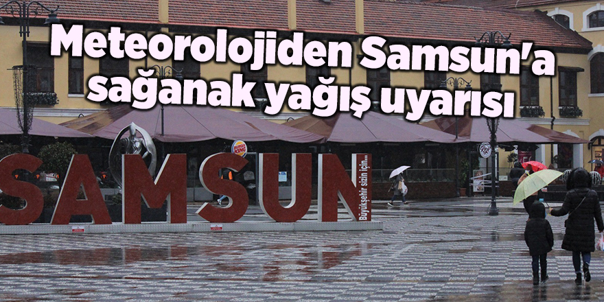 Meteorolojiden Samsun'a sağanak yağış uyarısı - samsun haber