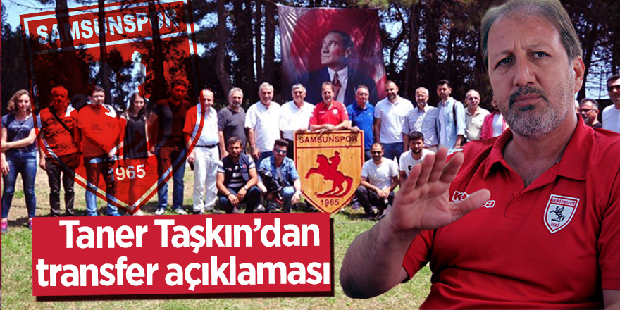 Taner Taşkın’dan transfer açıklaması