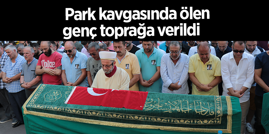 Park kavgasında ölen genç toprağa verildi