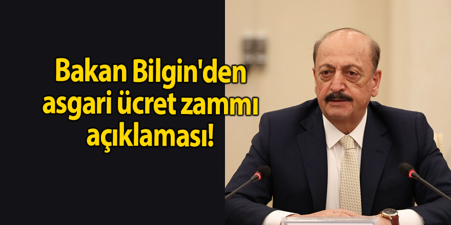 Bakan Bilgin'den asgari ücret zammı açıklaması!