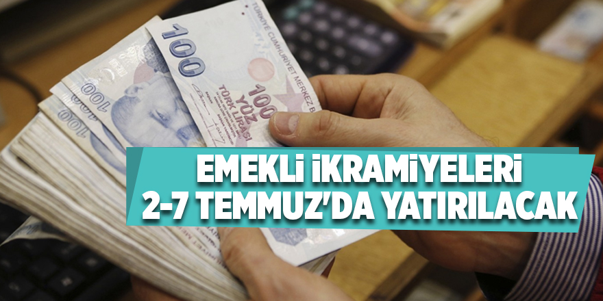 Emekli ikramiyeleri 2-7 Temmuz'da yatırılacak