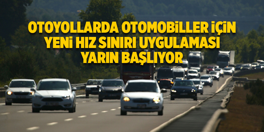 Otoyollarda otomobiller için yeni hız sınırı uygulaması yarın başlıyor