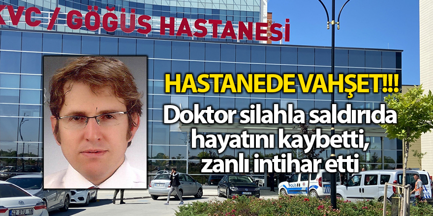 Doktor silahla saldırıda hayatını kaybetti, zanlı intihar etti