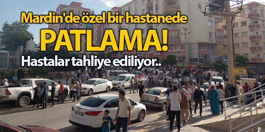 Mardin'de özel bir hastanede patlama!