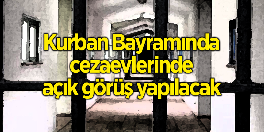 Kurban Bayramında cezaevlerinde açık görüş yapılacak