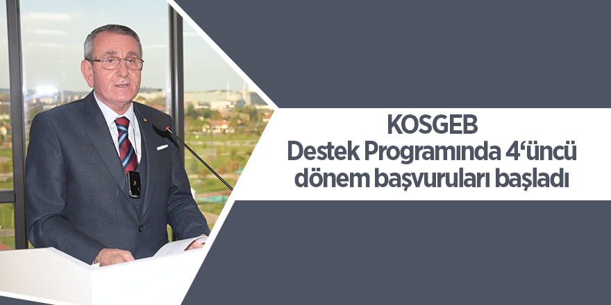 KOSGEB Destek Programında 4‘üncü dönem başvuruları başladı