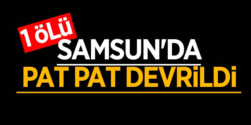 Samsun'da pat pat devrildi: 1 ölü