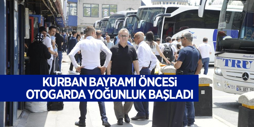 Kurban Bayramı öncesi otogarda yoğunluk başladı