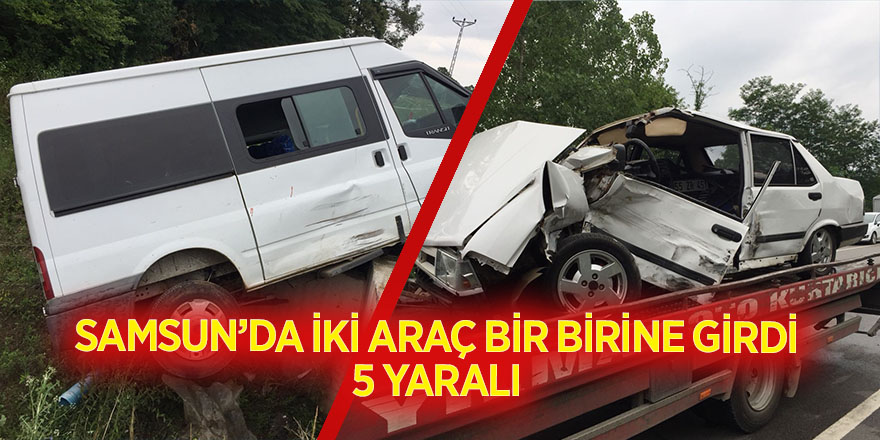 Samsun'da İki Araç Bir Birine Girdi 5 yaralı